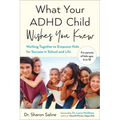 What Your ADHD Child Wishes You Knew: Working Together to Empower Kids for Success in School and Life - Paperback