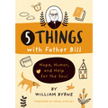 5 Things with Father Bill: Hope, Humor, and Help for the Soul - Hardcover