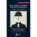 Real World AI Ethics for Data Scientists: Practical Case Studies - Paperback