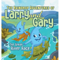 The Raindrop Adventures of Larry and Gary: The Great River Race - Hardcover