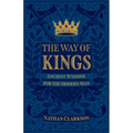 The Way of Kings: Ancient Wisdom for the Modern Man - Paperback