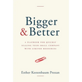 Bigger & Better: A Playbook for Quickly Scaling Your Small Company with Limited Resources - Hardcover