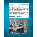 The Trials of All the Prisoners, at the Special Assizes for the County of Lancaster, Commencing May 29, 1812, at the Castle of Lancaster - Paperback