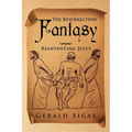 The Resurrection Fantasy: Reinventing Jesus - Paperback