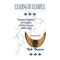 Leading By Example, Partisan Fighters & Leaders Of New France, 1660-1760: Volume One - Paperback