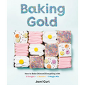 Baking Gold: How to Bake (Almost) Everything with 3 Doughs, 2 Batters, and 1 Magic Mix - Hardcover
