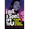 I Put a Spell on You: The Bizarre Life of Screamin' Jay Hawkins - Paperback