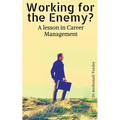 Working for the Enemy - A lesson in Career Management - Paperback