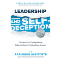 Leadership and Self-Deception, Fourth Edition: The Secret to Transforming Relationships and Unleashing Results - Paperback