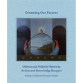 Dreaming Our Futures: Ojibwe and Ochéthi Sakówi? Artists and Knowledge Keepers - Hardcover