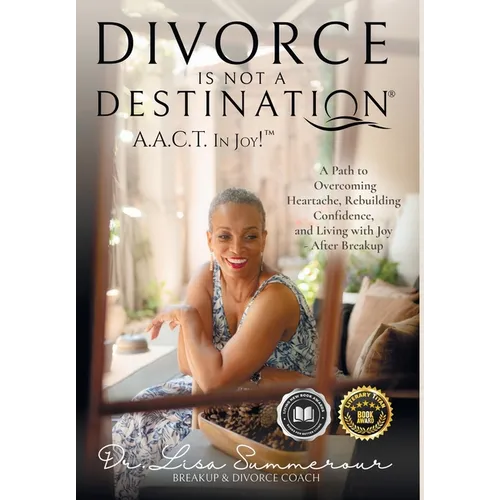 Divorce Is Not A Destination(R) A.A.C.T. In Joy!(TM) - Hardcover
