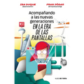 Acompañando a Las Nuevas Generaciones En La Era de Las Pantallas / Guiding New Generations in the Screen Age - Paperback