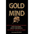 Gold Mind,: Open Your Mind; Create Your Wealth - Paperback