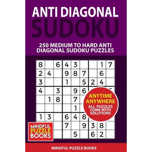 Anti Diagonal Sudoku: 250 Medium to Hard Anti Diagonal Sudoku Puzzles - Paperback