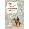 Cattle in the Postcolumbian Americas: A Zooarchaeological Historical Study - Hardcover