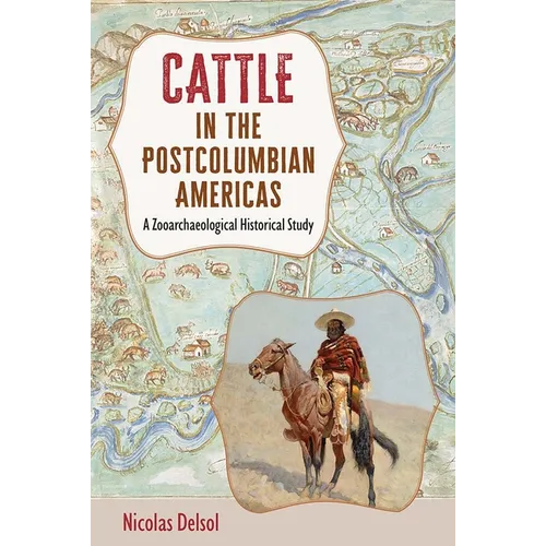 Cattle in the Postcolumbian Americas: A Zooarchaeological Historical Study - Hardcover