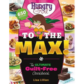 Hungry Girl to the Max!: The Ultimate Guilt-Free Cookbook - Paperback
