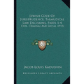 Jewish Code Of Jurisprudence, Talmudical Law Decisions, Parts 1-4: Civil, Criminal And Social (1915) - Paperback