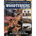 Complete Starter Guide to Woodturning on the Lathe: Everything You Need to Know Plus 8 Projects to Get You Started - Paperback