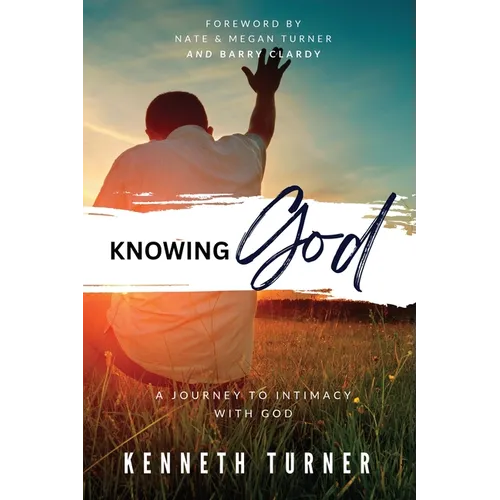 Knowing God: A Journey to Intimacy With God - Paperback