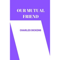 OUR MUTUAL FRIEND by charles dickens - Paperback