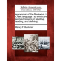 A Grammar of the Maskwke or Creek Language: To Which Are Prefixed Lessons in Spelling, Reading, and Defining. - Paperback