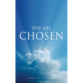 Few Are Chosen: It's An Honor To Be Selected By God - Paperback