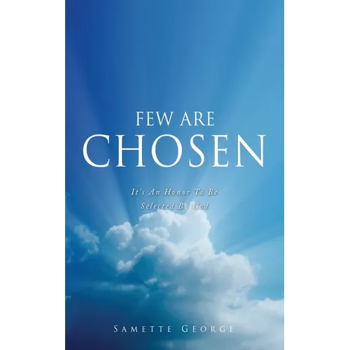 Few Are Chosen: It's An Honor To Be Selected By God - Paperback