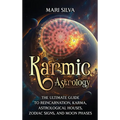Karmic Astrology: The Ultimate Guide to Reincarnation, Karma, Astrological Houses, Zodiac Signs, and Moon Phases - Hardcover