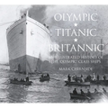 Olympic, Titanic, Britannic: An Illustrated History of the Olympic Class Ships - Paperback