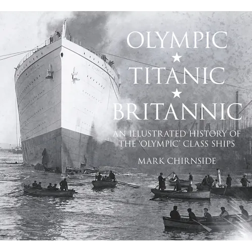 Olympic, Titanic, Britannic: An Illustrated History of the Olympic Class Ships - Paperback