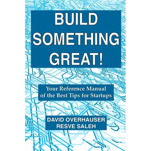 Build Something Great!: Your Reference Manual of the Best Tips for Startups - Paperback