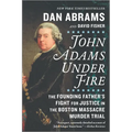 John Adams Under Fire: The Founding Father's Fight for Justice in the Boston Massacre Murder Trial - Paperback