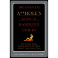 The Complete A**hole's Guide to Handling Chicks - Paperback