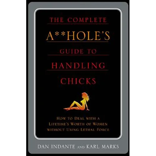 The Complete A**hole's Guide to Handling Chicks - Paperback
