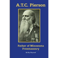 A.T.C. Pierson: Father of Minnesota Freemasonry - Paperback