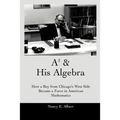 A3 & His Algebra: How a Boy from Chicago's West Side Became a Force in American Mathematics - Paperback