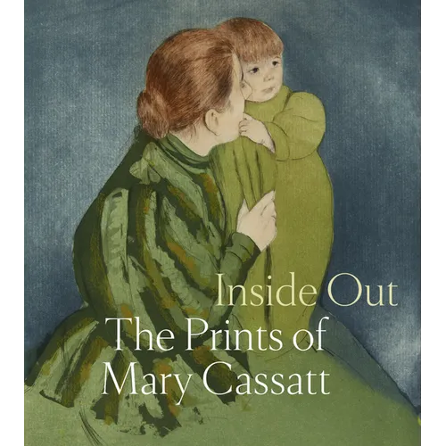 Inside Out: The Prints of Mary Cassatt - Hardcover
