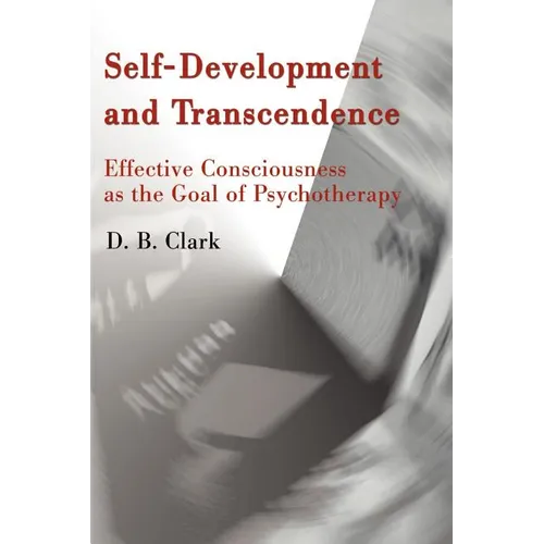 Self-Development and Transcendence: Effective Consciousness as the Goal of Psychotherapy - Paperback