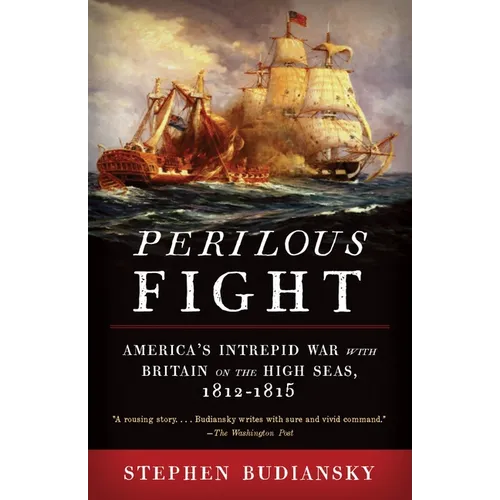 Perilous Fight: America's Intrepid War with Britain on the High Seas, 1812-1815 - Paperback