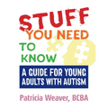 Stuff You Need to Know: A Guide for Young Adults with Autism - Paperback