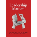 Leadership Matters: It's Time for Good Leaders to Outnumber the Bad - Hardcover