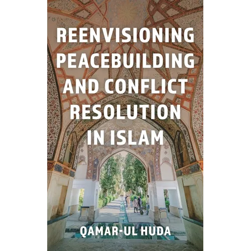 Reenvisioning Peacebuilding and Conflict Resolution in Islam - Paperback