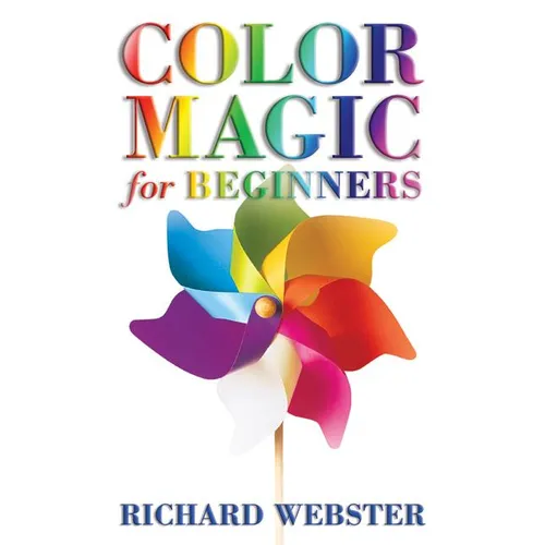 Color Magic for Beginners: Simple Tecniques to Brighten & Empower Your Life - Paperback