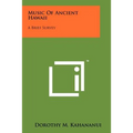 Music Of Ancient Hawaii: A Brief Survey - Paperback
