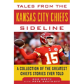 Tales from the Kansas City Chiefs Sideline: A Collection of the Greatest Chiefs Stories Ever Told - Hardcover