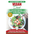 Vegan: The Ultimate Beginner's Vegan Diet Guide & Cookbook Recipes - How To Start A Vegan Diet, The Basics of Vegan Eating, Weight Loss, And Muscle Bu - Paperback