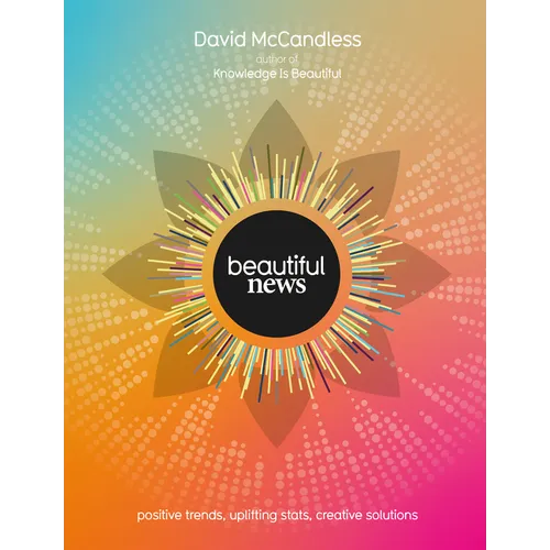 Beautiful News: Positive Trends, Uplifting Stats, Creative Solutions - Paperback