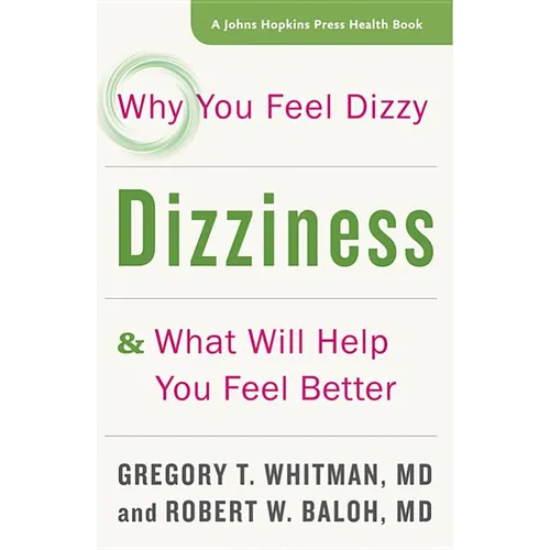 Dizziness: Why You Feel Dizzy and What Will Help You Feel Better - Paperback