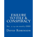 Failure to File & Conspiracy: United States vs. Messier & Robinson - No. 2:14-cr-00083-DBH - Paperback